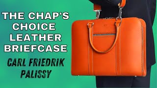 CARL FRIEDRICK PALISSY  - THE CHAP'S CHOICE FOR A LEATHER BRIEFCASE