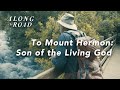 To Mount Hermon - Son of the Living God | Episode Six | Along the Road