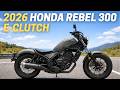 2026 Honda Rebel 300 E-Clutch: Everything You Need To Know!