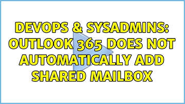 DevOps & SysAdmins: Outlook 365 does not automatically add shared mailbox