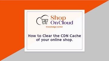 How to Clear the CDN Cache of your online shop