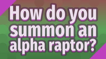 How do you summon an alpha raptor?
