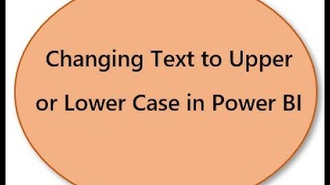 Changing Text to Upper or Lower Case in Power BI