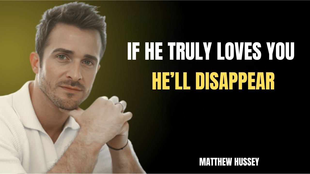 IF HE TRULY LOVES YOU, HE’LL DISAPPEAR || Matthew Hussey