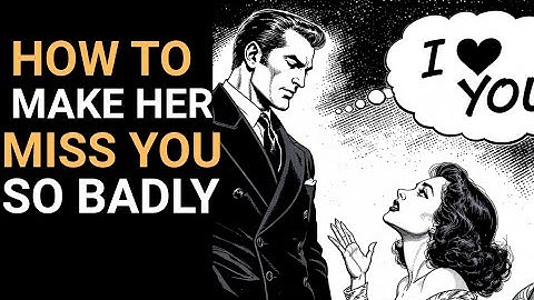 How to Make Any Woman Miss You Badly (Even If She’s Not Interested) | Stoicism