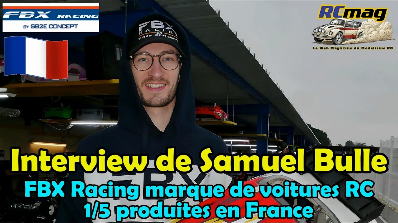Interview de Samuel Bulle de FBX Racing marque de superbes voitures RC 1/5 produites en France !