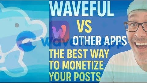 Waveful vs Other Apps | The Best Way to Monetize Your Posts