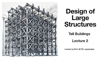 Design of large structures Lecture 2 (Tall Buildings) by Prof. M.T.R. Jayasinghe