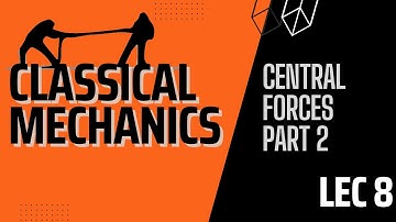 Lecture 8 | Classical Mechanics | Angular Momentum Is Conserved Under Central Force