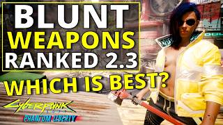 All Blunt Weapons Ranked Worst to Best in Cyberpunk 2077 2.3 Profile