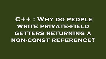C++ : Why do people write private-field getters returning a non-const reference?