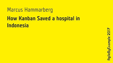 AgileByExample 2017: Marcus Hammarberg - How Kanban Saved a hospital in Indonesia