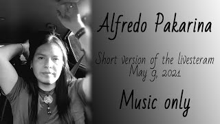 Alfredo Pakarina - Short version of the livesteram  May 9, 2021. Music only
