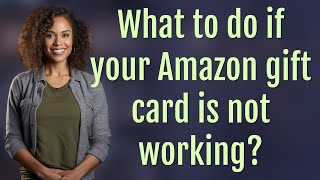 What to do if your Amazon gift card is not working?