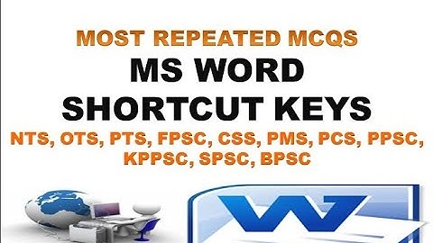 MS WORD MOST REPEATED MCQS - SHORTCUT KEYS (NTS-OTS-PTS-FPSC-PPSC-KPPSC-SPSC-BPSC)
