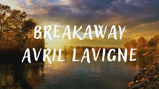 Avril Lavigne – Breakaway (lyrics)