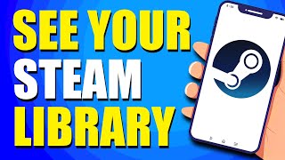 How To See Your Steam Library On Mobile (Easy Way)