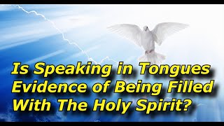 Is Tongues Evidence of Being Baptized in the Holy Spirit?