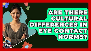 Are There Cultural Differences In Eye Contact Norms? - Answers About Autism