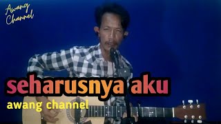 seharusnya aku - maulana  wijaya cover  awang  channel