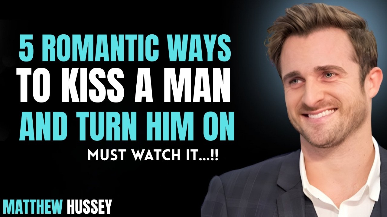 5 Kisses That Make Him Obsessed With You  ||  Matthew hussey