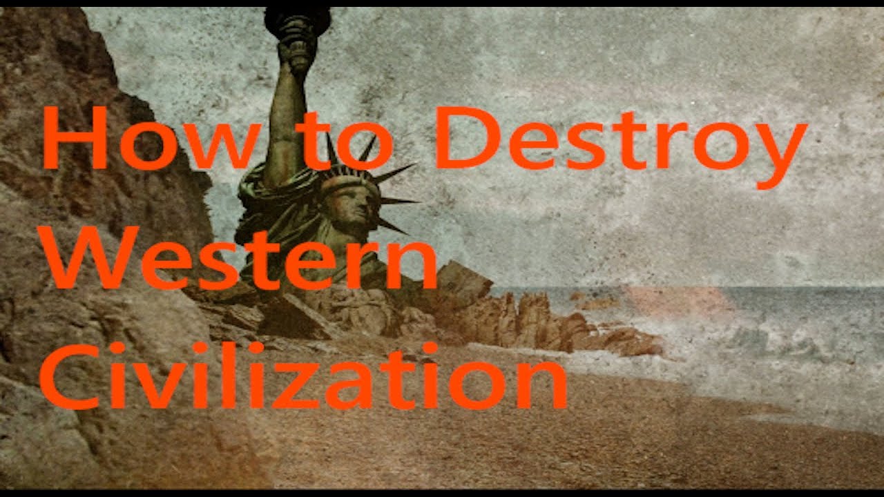 How to Destroy Western Civilization - YouTube