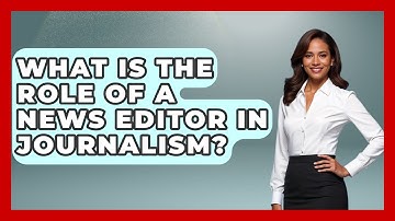 What Is the Role of a News Editor in Journalism? | Journalism Explained News
