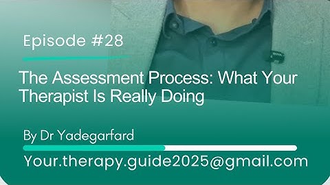 The Assessment Process -What Your Therapist Is Really Doing