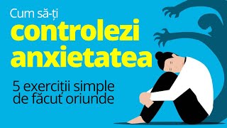 Cum controlezi ANXIETATEA. 5 exerciții simple