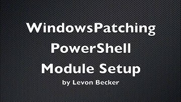 WindowsPatching PowerShell Module Setup