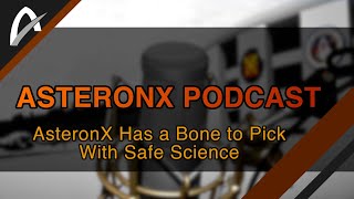 AsteronX Has a Bone to Pick With Safe Science - AsteronX Podcast Ep2