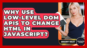 Why Use Low-level DOM APIs To Change HTML In JavaScript? - JavaScript Toolkit