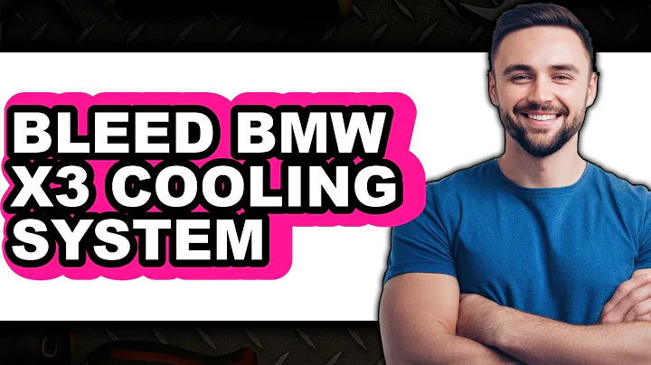 How To Bleed BMW X3 Cooling System - Full Guide
