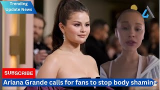 Ariana Grande calls for fans to stop body shaming