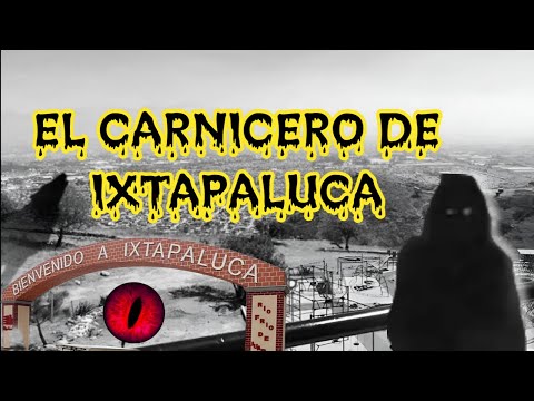 El Carnicero de Ixtapaluca - Historia de Terror