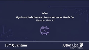 14-11 - 14hs - Algoritmos Cuánticos Con Tensor Networks: Hands On - Alejandro Mata Ali