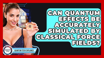 Can Quantum Effects Be Accurately Simulated By Classical Force Fields? - Quantum Tech Explained