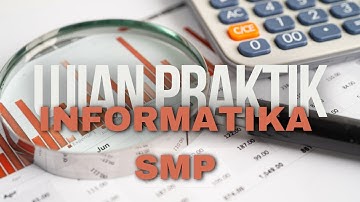 FULL LATIHAN UJIAN PRAKTIK INFORMATIKA SMP KELAS 9