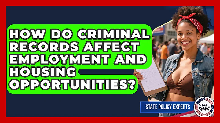How Do Criminal Records Affect Employment And Housing Opportunities? - State Policy Experts