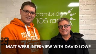 Matt Webb interview with David Lowe on Cambridge 105 Radio