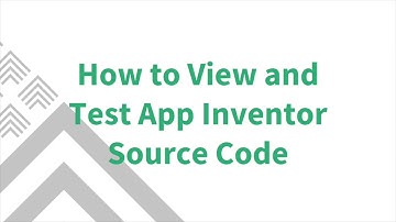 How to View and Test App Inventor Source Code