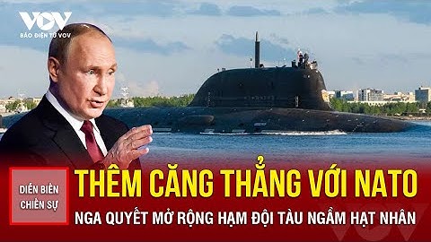 Diễn biến chiến sự 23/12: Căng thẳng gia tăng với NATO, Nga quyết mở rộng hạm đội tàu ngầm hạt nhân