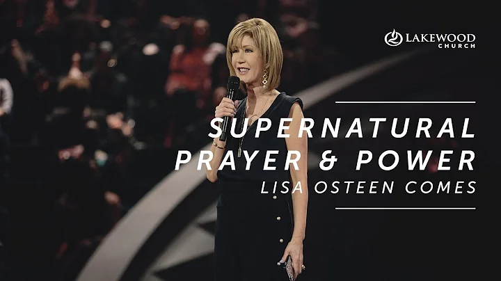 Supernatural Prayer and Power | Lisa Osteen Comes ...