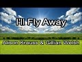 I'll Fly Away - Alison Krauss & Gillian Welsh (Lyrics)