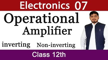 Operational Amplifier | Inverting and Non-inverting | Electronics | Chapter 18 | Physics | Mubashar