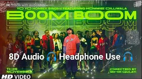 Boom Boom (8D 🎧 Headphone Use 🎧) Yo Yo Honey Singh feat.Hommie Dilliwala | Full Song |