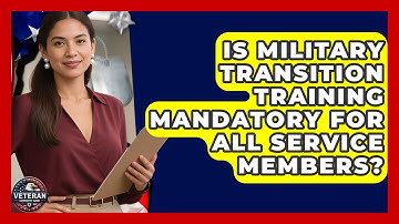 Is Military Transition Training Mandatory for All Service Members? - Veteran Community Guide