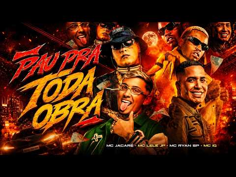 PAU PRA TODA OBRA - MC Lele JP, MC Jacaré, MC Ryan SP e MC IG