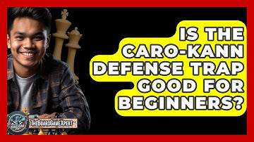 Is The Caro-Kann Defense Trap Good For Beginners? - The Board Game Xpert