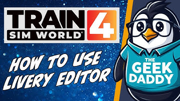 TheGeekDaddy - Playing with trains - Livery Editor Tutorial Stream